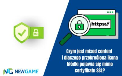 Czym jest mixed content i dlaczego przekreślona ikona kłódki pojawia się mimo certyfikatu SSL?